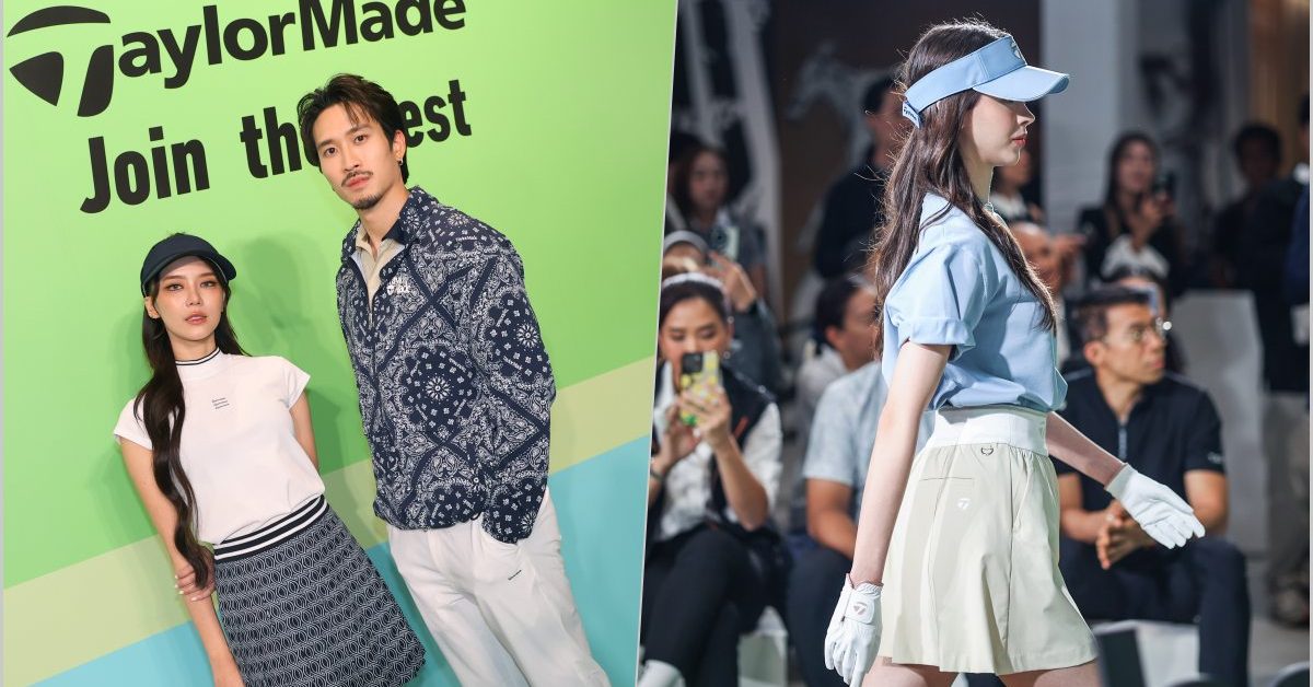 TaylorMade, SpringSummer2025, United Arrows, Liberty London, บริษัท ซีซีเค กรุ๊ป จำกัด, สุชยา เจียรนันทะ, เฟย - ภัทร เอกแสงกุล, แพรวา - ณิชาภัทร ฉัตรชัยพลรัตน์